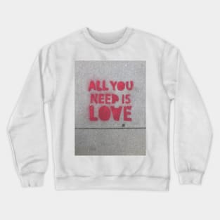 ALL YOU NEED IS LOVE Crewneck Sweatshirt